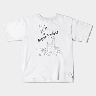 Life is Meaninglass Kids T-Shirt